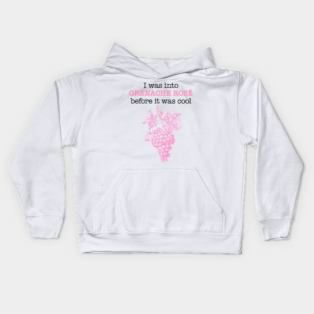 I was into GRENACHE ROSE before it was cool Kids Hoodie by penandinkdesign@hotmail.com